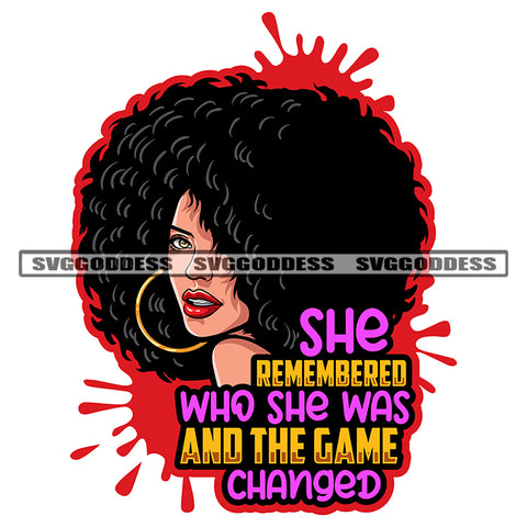 She Remembered Who She Was And The Game Changed Quote Color Dripping Gangster African American Woman Side Face Design Element Afro Woman Wearing Hoop Earing Puffy Hairstyle SVG JPG PNG Vector Clipart Cricut Silhouette Cut Cutting