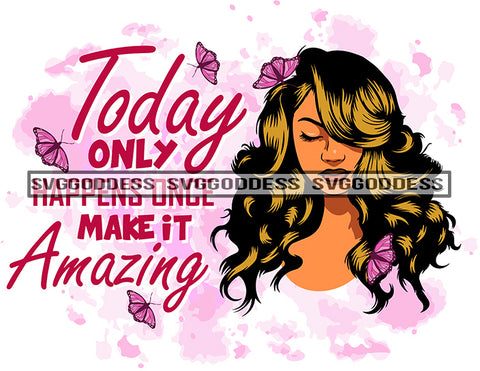 Today Only Happens Once Make It Amazing Afro Woman Melanin Popping Nubian Black Girl Magic SVG Cutting Files For Silhouette Cricut and More