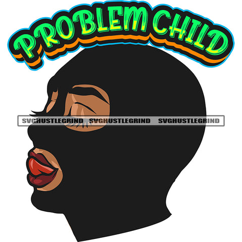 Problem Child Quote Gangster African American Woman Sexy Pose Tongue Out Of Mouth Vector Afro Woman Wearing Ski Mask Design Element SVG JPG PNG Vector Clipart Cricut Silhouette Cut Cutting