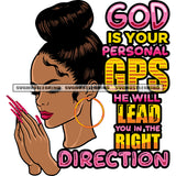 God Is Your Personal GPS He Will Lead You In The Right Direction Quote Hard Praying Hand African American Woman Close Eyes Design Element Beautiful Face Woman Wearing Hoop Earing Long Nail SVG JPG PNG Vector Clipart Cricut Silhouette Cut Cutting