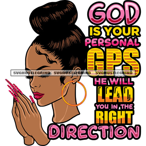 God Is Your Personal GPS He Will Lead You In The Right Direction Quote Hard Praying Hand African American Woman Close Eyes Design Element Beautiful Face Woman Wearing Hoop Earing Long Nail SVG JPG PNG Vector Clipart Cricut Silhouette Cut Cutting