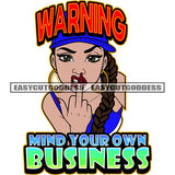 Warning Mind Your Own Business Quote On Cat African American Angry Face Girls Showing Middle Finger Long Nail And Long Hair Design Element Afro Girls Wearing Hoop Earing SVG JPG PNG Vector Clipart Cricut Silhouette Cut Cutting