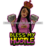 Bless My Hustle Quote African American Gangster Girls Hand Holding Money Bundle Wearing Sunglass Crown On Head Afro Girls Smile Face Design Element SVG JPG PNG Vector Clipart Cricut Silhouette Cut Cutting