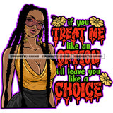 If You Treat Me Like An Option I'll Leave You Like A Choice Quote African American Gangster Woman Wearing Sunglass Hoop Earing And Locus Long Hairstyle Design Element White Background SVG JPG PNG Vector Clipart Cricut Silhouette Cut Cutting