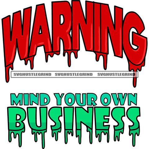 Warning Mind Your Own Business Quote Color Dripping Design Element White Background SVG JPG PNG Vector Clipart Cricut Silhouette Cut Cutting