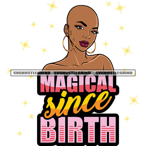Magical Since Birth Quote Bald Head African American Woman Wearing Hoop Earing Design Element Smile Face Star Symbol On Background SVG JPG PNG Vector Clipart Cricut Silhouette Cut Cutting