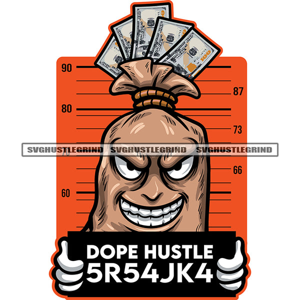 Dope Hustle 5R54JK4 Quote Gangster Money Bag Cartoon Character Hand Holding Inmate Signs Character Smile Face Design Element SVG JPG PNG Vector Clipart Cricut Silhouette Cut Cutting
