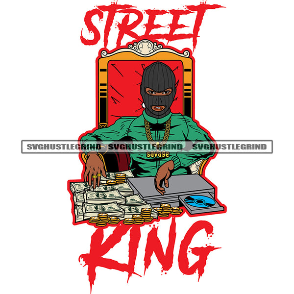 Street King Quote Gangster African American Man Sitting On Throne Lot Of Money Bundle And Gold Coin On Table Gangster Man Wearing Hustle Chain And Ski Mask Design SVG JPG PNG Vector Clipart Cricut Silhouette Cut Cutting