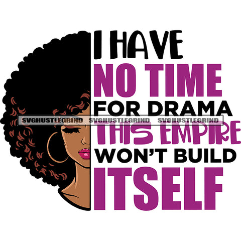I Have Not Time For Drama This Empire Won't Build Itself Quote Cute African American Woman Curly Hairstyle Close Eyes Design Element Hoop Earing SVG JPG PNG Vector Clipart Cricut Silhouette Cut Cutting