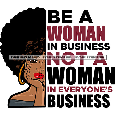 Be A Woman In Business Not A Woman In Everyone's Business Quote Afro Woman Smile Face Thinking Pose Hoop Earing Vector Curly Hairstyle White Background SVG JPG PNG Vector Clipart Cricut Silhouette Cut Cutting