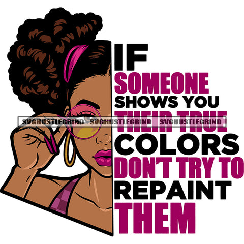 If Someone Shows You Their True Colors Don't Try To Repaint Them Quote African American Woman Wearing Sunglass And Side Face Design Element SVG JPG PNG Vector Clipart Cut Cutting