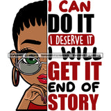 I Can Do It I Deserve IT I Will Get It End Of Story Quote African American Woman Wearing Sunglass Hoop Earing Smile Face SVG JPG PNG Vector Clipart Cricut Silhouette Cut Cutting
