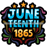 Juneteenth Celebration June 19 Emancipation Freedom Holiday African American History  SVG PNG JPG Vector Cutting Files